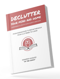 Declutter Your Mind and Home by Jennifer Vazquez